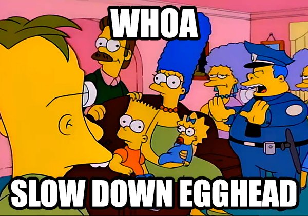 The Simpsons. on Bingeclock. slow down egghead. 
