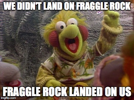 Fraggle Rock meme so i was there watching on Bingeclock